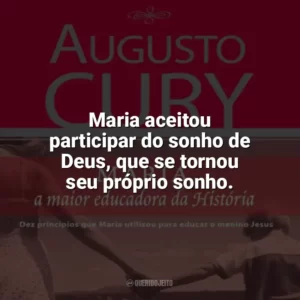 Maria aceitou participar do sonho de Deus, que se tornou seu próprio sonho. Maria, a maior educadora da História (Livro)