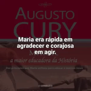 Maria era rápida em agradecer e corajosa em agir. Maria, a maior educadora da História (Livro)