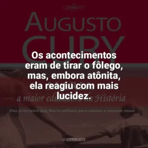 Os acontecimentos eram de tirar o fôlego, mas, embora atônita, ela reagiu com mais lucidez. Maria, a maior educadora da História (Livro)