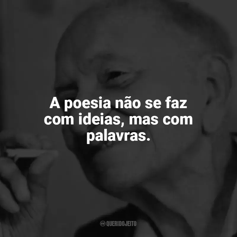 Melhores frases de Mário Quintana: A poesia não se faz com ideias, mas com palavras.