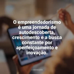 O empreendedorismo é uma jornada de autodescoberta, crescimento e a busca constante por aperfeiçoamento e inovação. Marketing Digital e Empreendedorismo