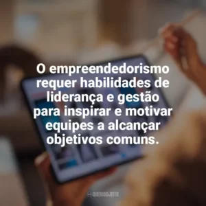 O empreendedorismo requer habilidades de liderança e gestão para inspirar e motivar equipes a alcançar objetivos comuns. Marketing Digital e Empreendedorismo