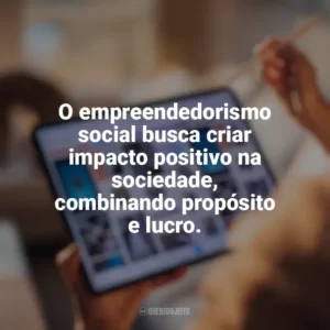 O empreendedorismo social busca criar impacto positivo na sociedade, combinando propósito e lucro. Marketing Digital e Empreendedorismo