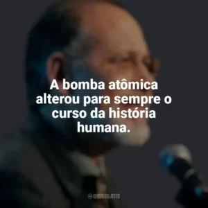A bomba atômica alterou para sempre o curso da história humana. Martin J. Sherwin
