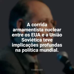 A corrida armamentista nuclear entre os EUA e a União Soviética teve implicações profundas na política mundial. Martin J. Sherwin