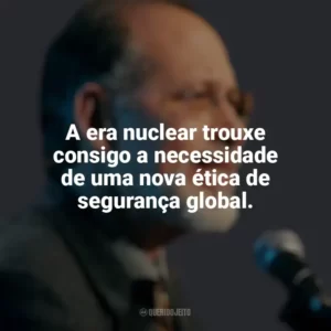 A era nuclear trouxe consigo a necessidade de uma nova ética de segurança global. Martin J. Sherwin