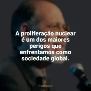 A proliferação nuclear é um dos maiores perigos que enfrentamos como sociedade global. Martin J. Sherwin