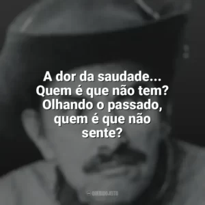 A dor da saudade… Quem é que não tem? Olhando o passado, quem é que não sente? Mazzaropi