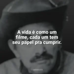 A vida é como um filme, cada um tem seu papel pra cumprir. Mazzaropi