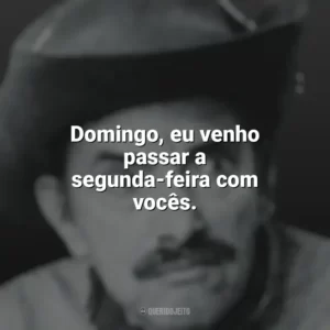 Domingo, eu venho passar a segunda-feira com vocês. Mazzaropi