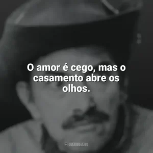 O amor é cego, mas o casamento abre os olhos. Mazzaropi