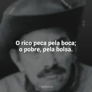 O rico peca pela boca; o pobre, pela bolsa. Mazzaropi