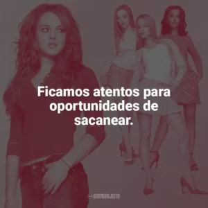 Ficamos atentos para oportunidades de sacanear. Meninas Malvadas (Filme)