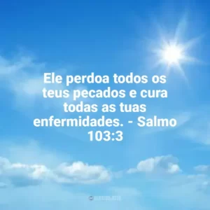 Ele perdoa todos os teus pecados e cura todas as tuas enfermidades. – Salmo 103:3 Misericórdia de Deus