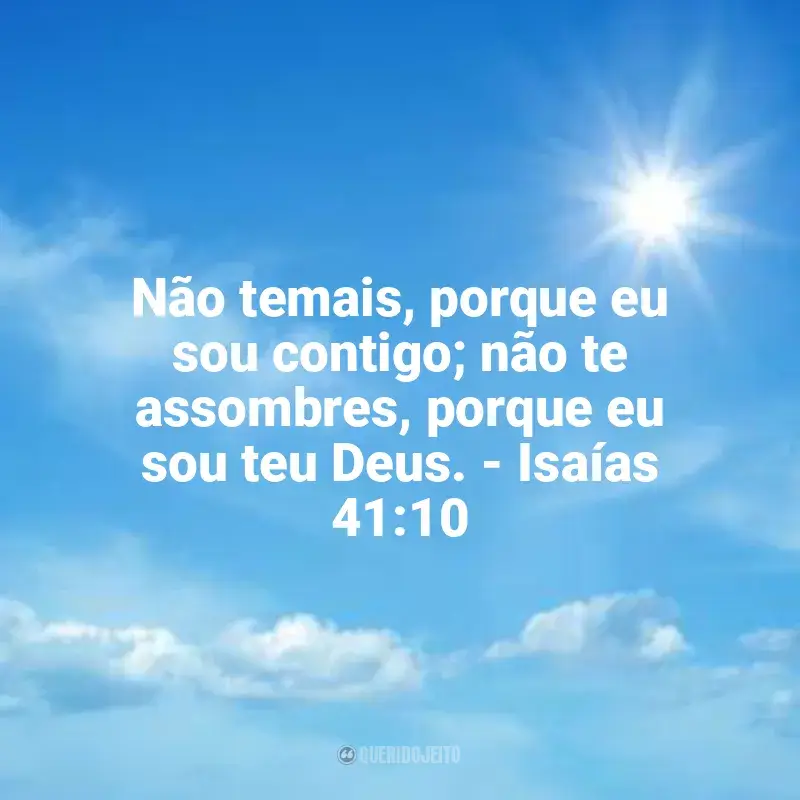 Melhores frases de Misericórdia de Deus: Não temais, porque eu sou contigo; não te assombres, porque eu sou teu Deus. - Isaías 41:10