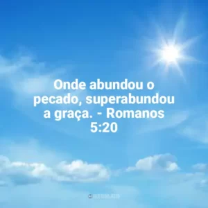Onde abundou o pecado, superabundou a graça. – Romanos 5:20 Misericórdia de Deus