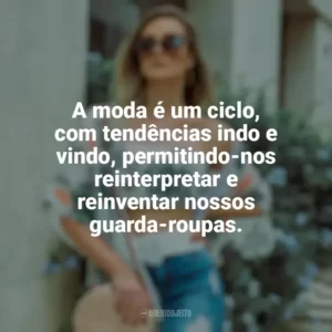 A moda é um ciclo, com tendências indo e vindo, permitindo-nos reinterpretar e reinventar nossos guarda-roupas. Moda e Estilo