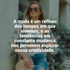 A moda é um reflexo dos tempos em que vivemos, e as tendências em constante mudança nos permitem explorar nossa criatividade. Moda e Estilo