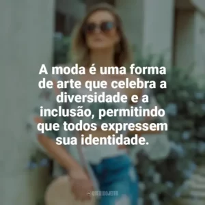A moda é uma forma de arte que celebra a diversidade e a inclusão, permitindo que todos expressem sua identidade. Moda e Estilo