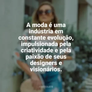 A moda é uma indústria em constante evolução, impulsionada pela criatividade e pela paixão de seus designers e visionários. Moda e Estilo