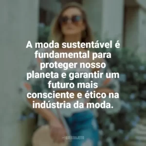 A moda sustentável é fundamental para proteger nosso planeta e garantir um futuro mais consciente e ético na indústria da moda. Moda e Estilo