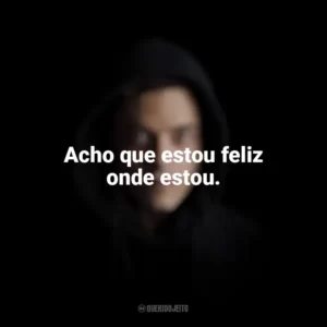 Acho que estou feliz onde estou. Mr. Robot (Série)