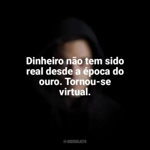 Dinheiro não tem sido real desde a época do ouro. Tornou-se virtual. Mr. Robot (Série)