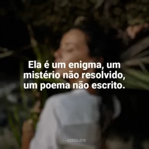 Ela é um enigma, um mistério não resolvido, um poema não escrito. Mulher Selvagem