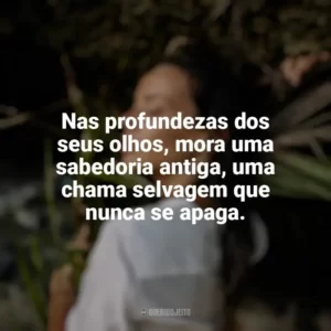 Nas profundezas dos seus olhos, mora uma sabedoria antiga, uma chama selvagem que nunca se apaga. Mulher Selvagem