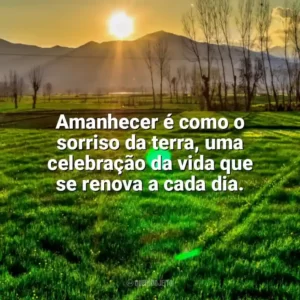 Amanhecer é como o sorriso da terra, uma celebração da vida que se renova a cada dia. Nascer do Sol