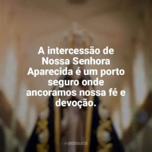 A intercessão de Nossa Senhora Aparecida é um porto seguro onde ancoramos nossa fé e devoção. Nossa Senhora Aparecida