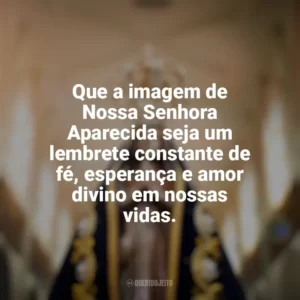 Que a imagem de Nossa Senhora Aparecida seja um lembrete constante de fé, esperança e amor divino em nossas vidas. Nossa Senhora Aparecida