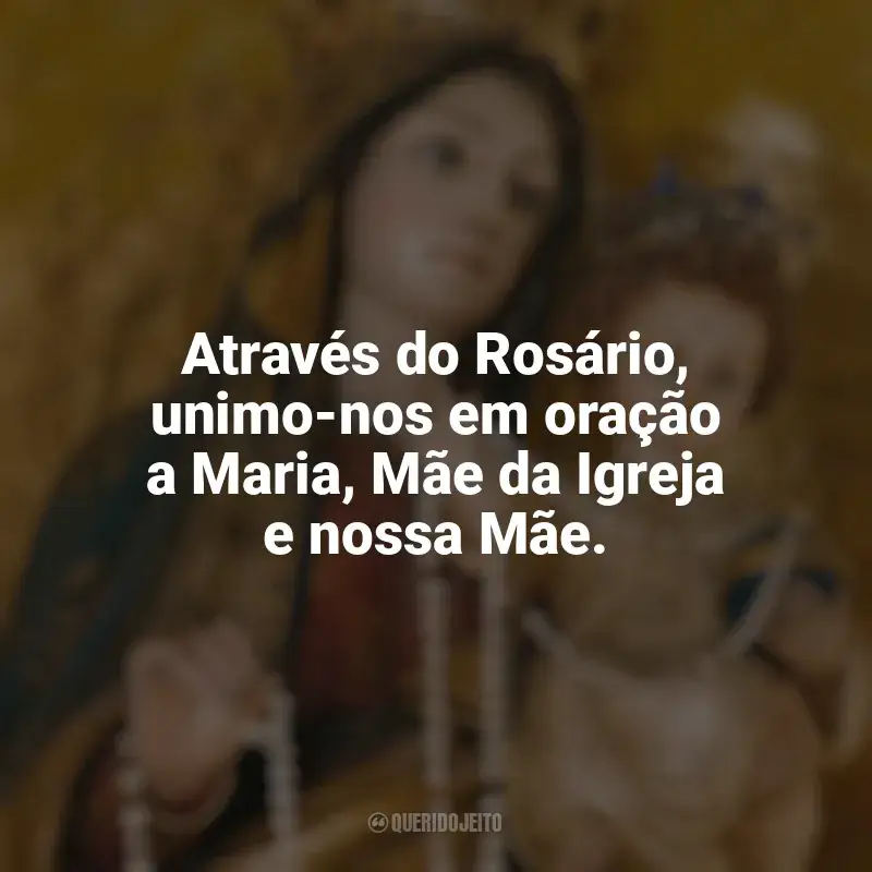 Nossa Senhora do Rosário Frases: Através do Rosário, unimo-nos em oração a Maria, Mãe da Igreja e nossa Mãe.