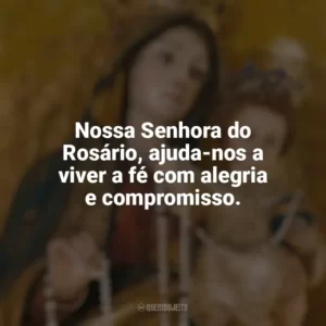 Nossa Senhora do Rosário, ajuda-nos a viver a fé com alegria e compromisso. Nossa Senhora do Rosário