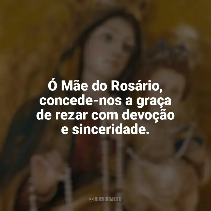 Frases de Nossa Senhora do Rosário para status: Ó Mãe do Rosário, concede-nos a graça de rezar com devoção e sinceridade.