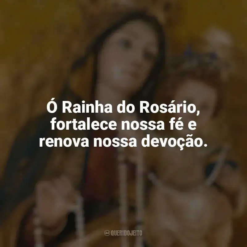 Frases reflexivas de Nossa Senhora do Rosário: Ó Rainha do Rosário, fortalece nossa fé e renova nossa devoção.