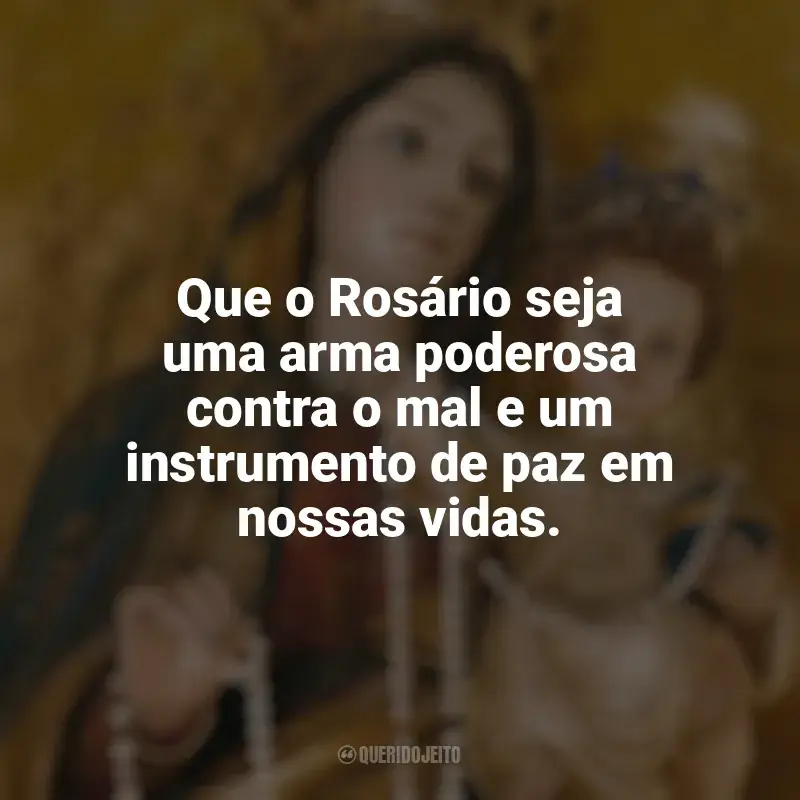 Frases marcantes de Nossa Senhora do Rosário: Que o Rosário seja uma arma poderosa contra o mal e um instrumento de paz em nossas vidas.