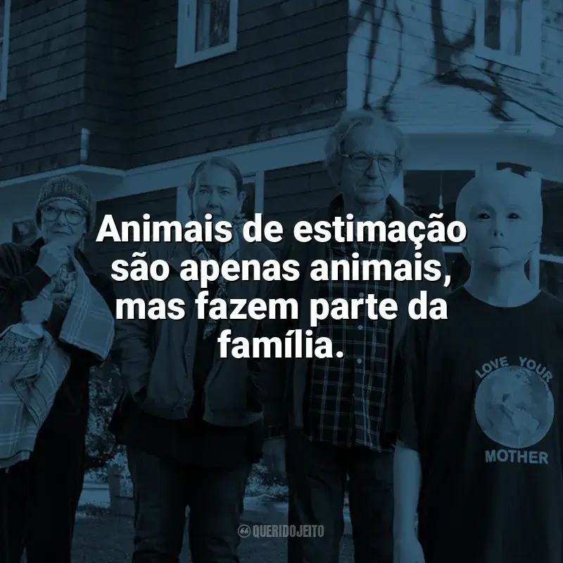 Frases do filme Nosso Amigo Extraordinário: Animais de estimação são apenas animais, mas fazem parte da família.