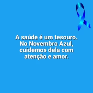 A saúde é um tesouro. No Novembro Azul, cuidemos dela com atenção e amor. Novembro Azul
