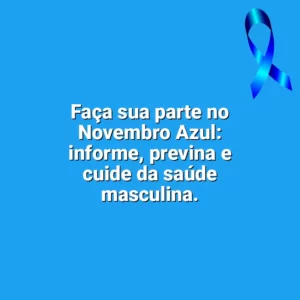 Faça sua parte no Novembro Azul: informe, previna e cuide da saúde masculina. Novembro Azul