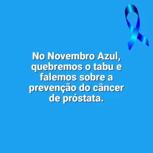 No Novembro Azul, quebremos o tabu e falemos sobre a prevenção do câncer de próstata. Novembro Azul