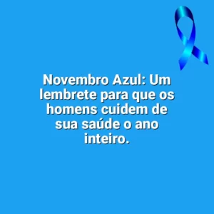 Novembro Azul: Um lembrete para que os homens cuidem de sua saúde o ano inteiro. Novembro Azul