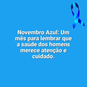 Novembro Azul: Um mês para lembrar que a saúde dos homens merece atenção e cuidado. Novembro Azul