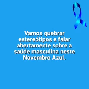 Vamos quebrar estereótipos e falar abertamente sobre a saúde masculina neste Novembro Azul. Novembro Azul