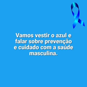 Vamos vestir o azul e falar sobre prevenção e cuidado com a saúde masculina. Novembro Azul