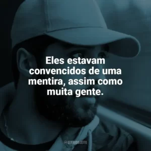 Eles estavam convencidos de uma mentira, assim como muita gente. O Acusado (Filme)