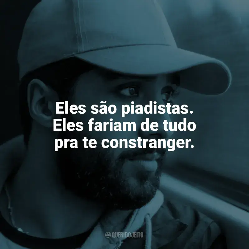 O Acusado frases do filme: Eles são piadistas. Eles fariam de tudo pra te constranger.