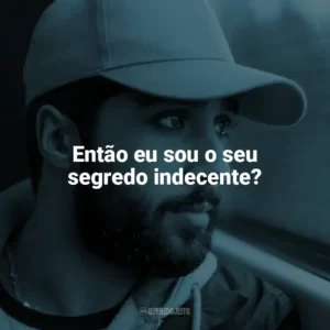 Então eu sou o seu segredo indecente? O Acusado (Filme)