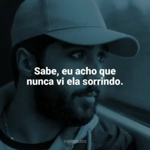 Sabe, eu acho que nunca vi ela sorrindo. O Acusado (Filme)
