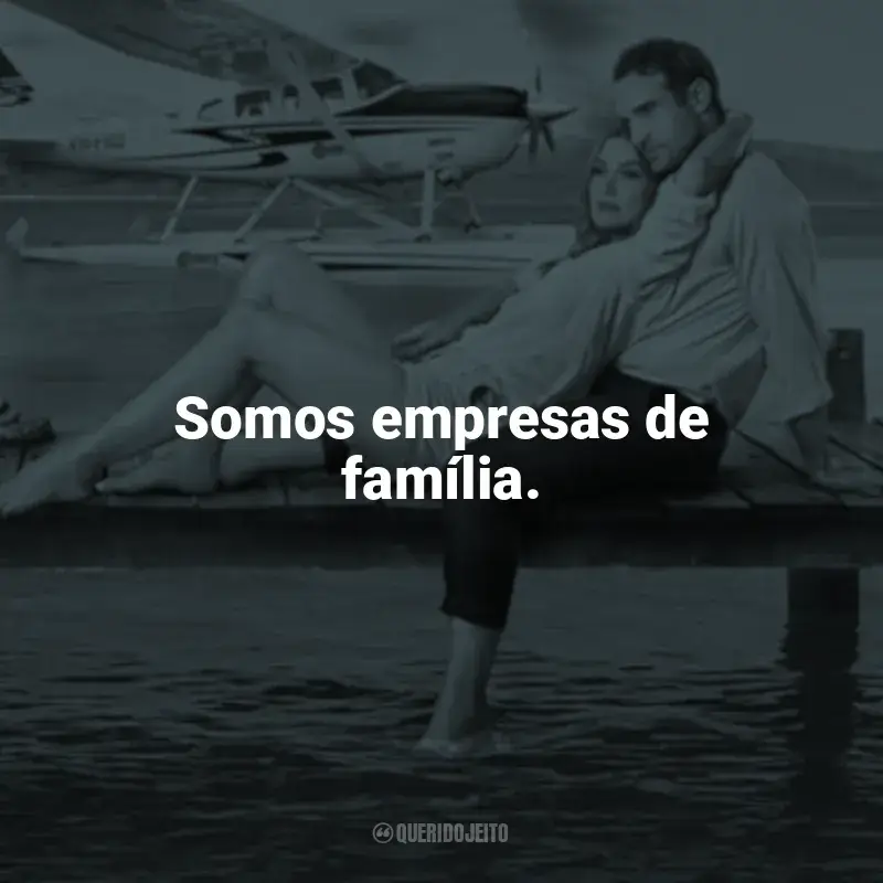 Frases de O Amor Está no Ar filme: Somos empresas de família.